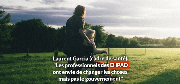 Laurent Garcia (cadre de santé): "Les professionnels des EHPAD ont envie de changer les choses, mais pas le gouvernement"