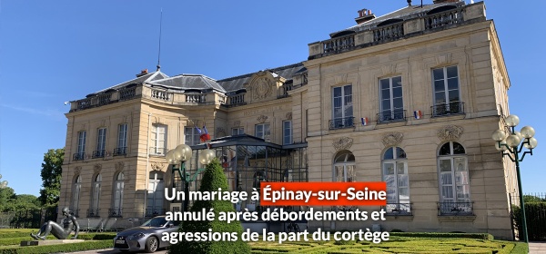 Un mariage à Épinay-sur-Seine annulé après débordements et agressions de la part du cortège