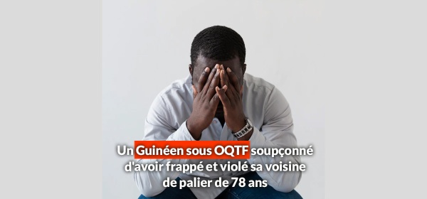Un Guinéen sous OQTF soupçonné d'avoir frappé et violé sa voisine de 78 ans