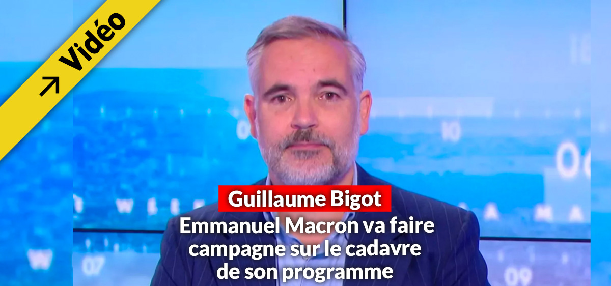 Guillaume Bigot: Macron va faire campagne sur le cadavre de son programme –  La Droite au cœur